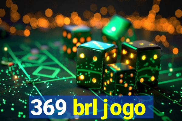 369 brl jogo